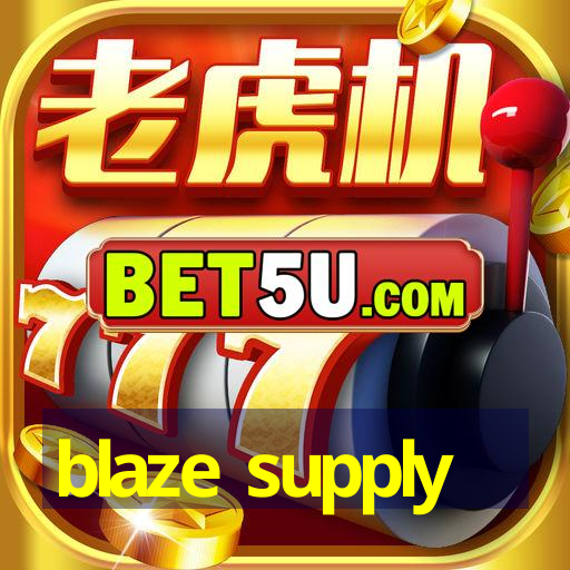 blaze supply